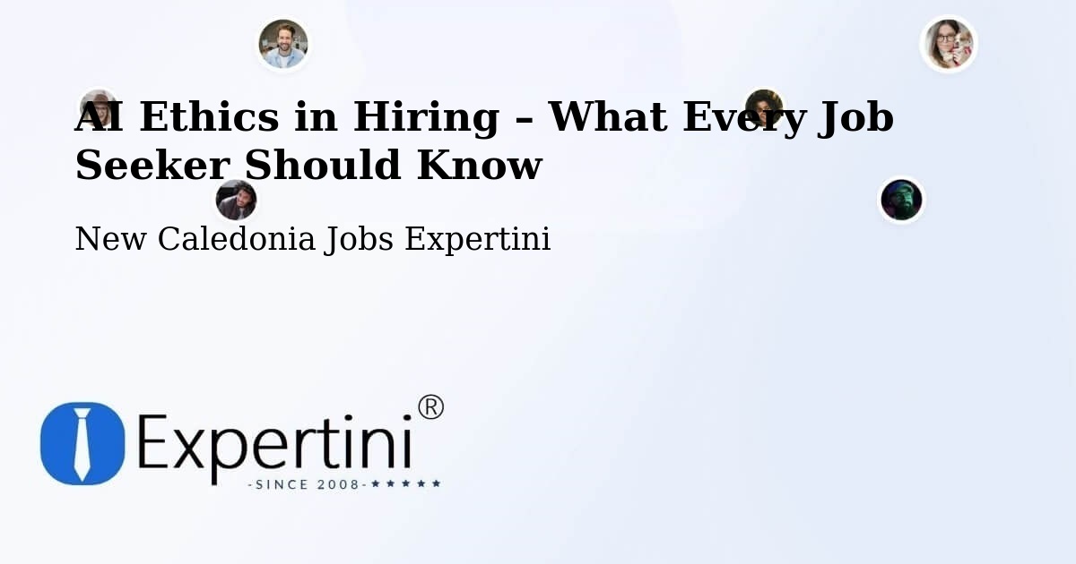 AI Ethics in Recruitment & Hiring – Yahoué - Yahoué, New Caledonia Jobs Expertini
